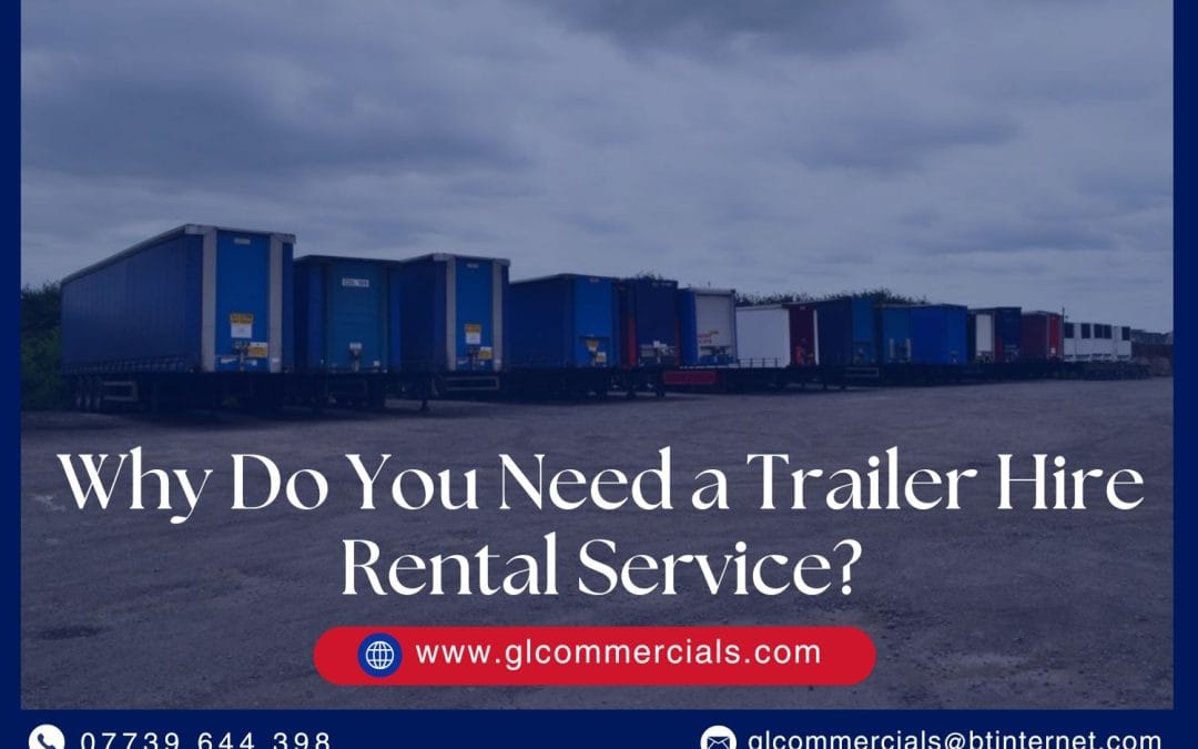 Why Do You Need a Trailer Hire Rental Service?