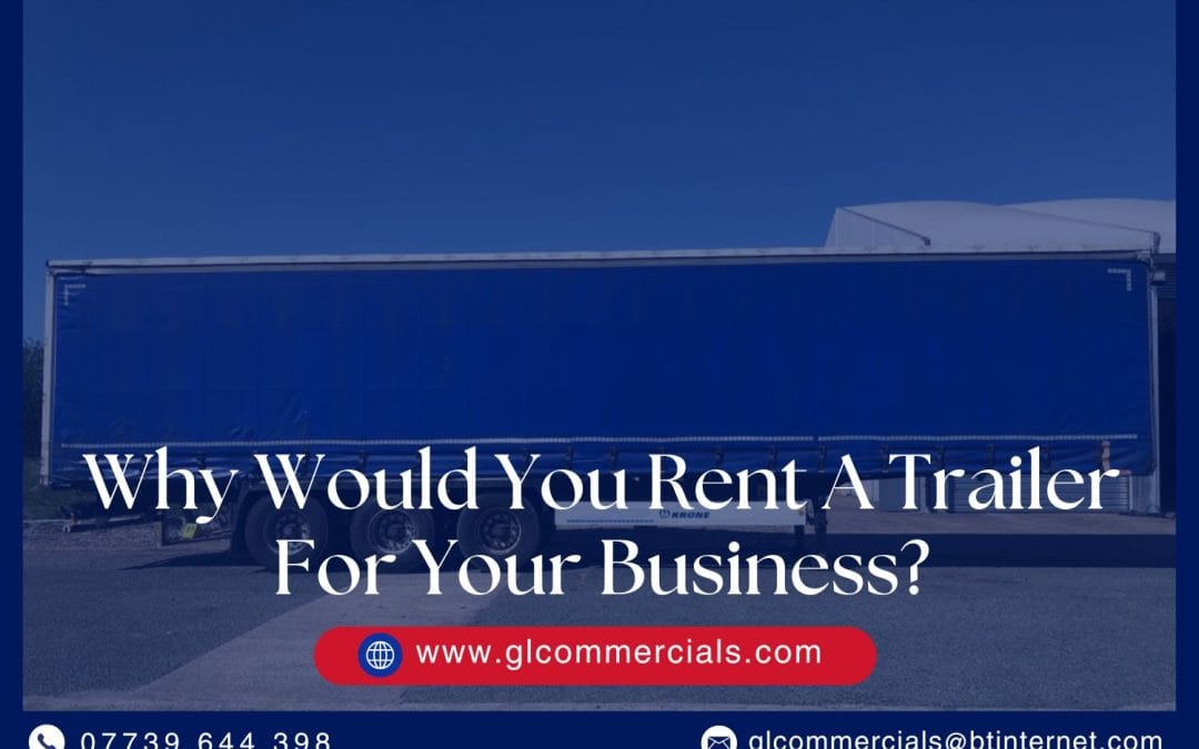 Why Would You Rent A Trailer For Your Business?