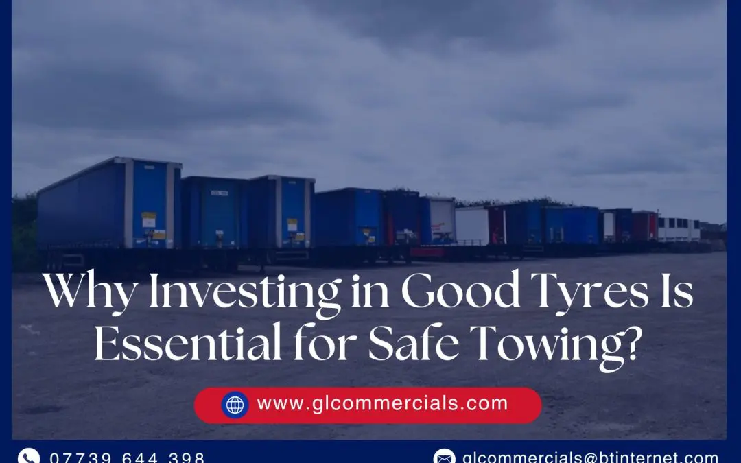 Why Investing in Good Tyres Is Essential for Safe Towing?